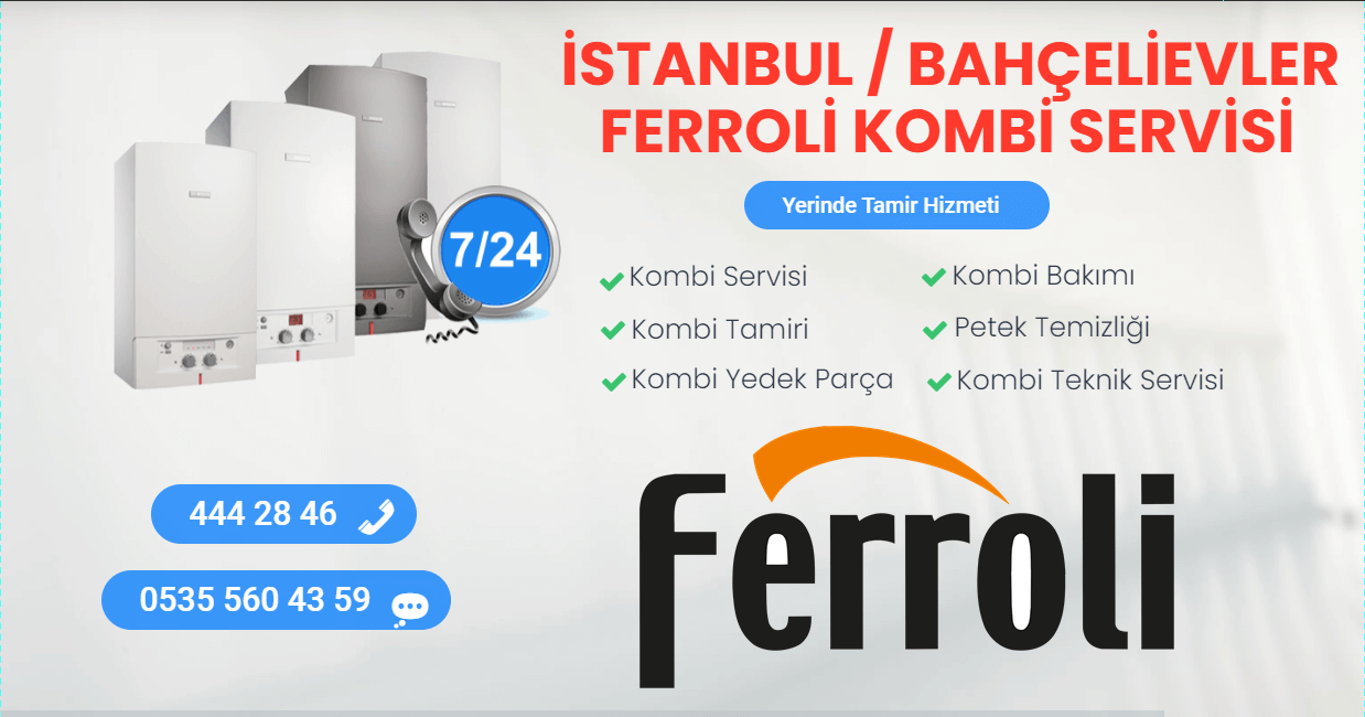 bahçelievler ferroli kombi servisi