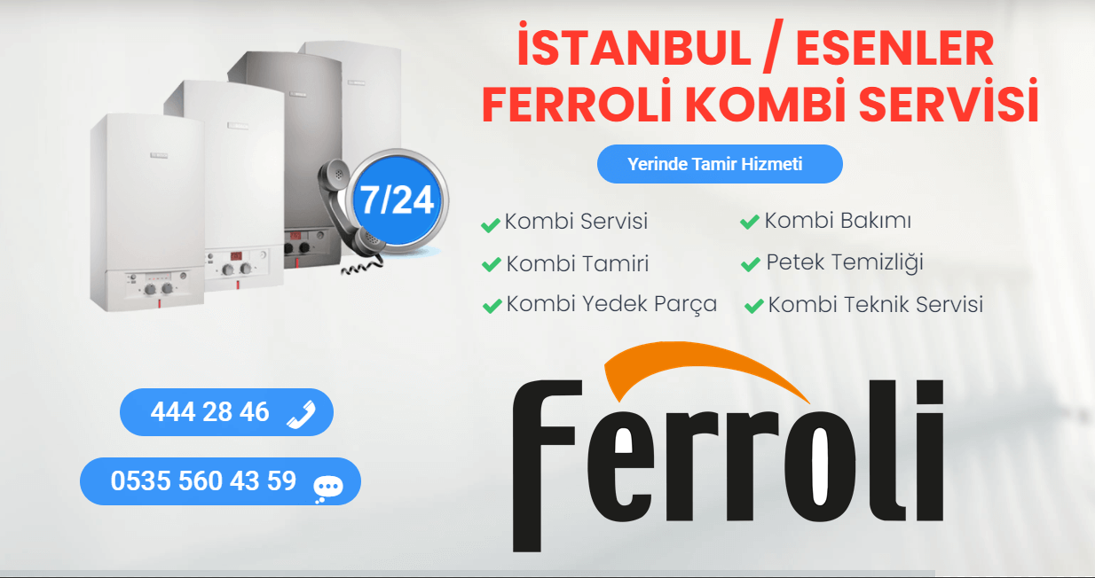 esenler ferroli kombi servisi